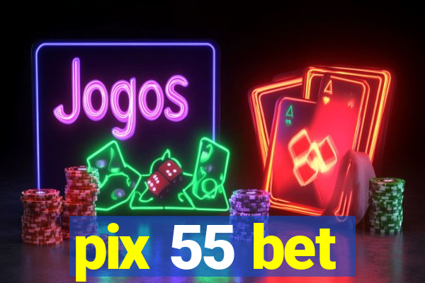 pix 55 bet