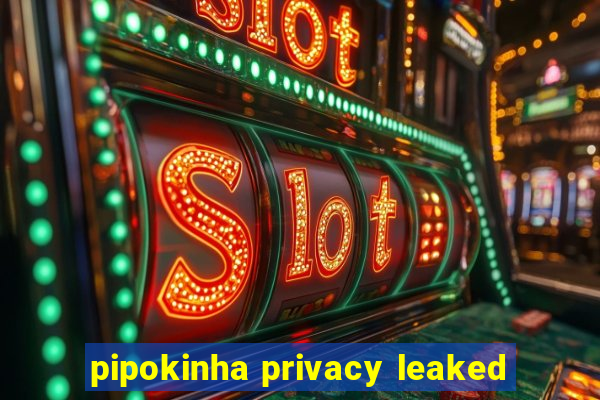 pipokinha privacy leaked