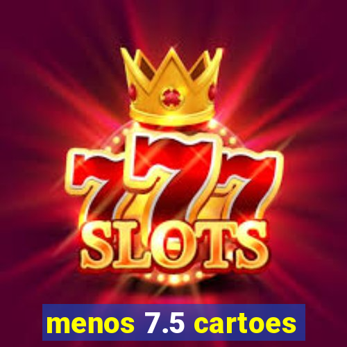 menos 7.5 cartoes