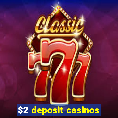 $2 deposit casinos