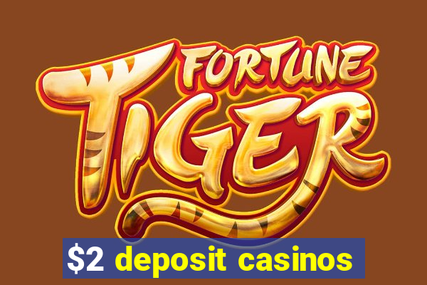 $2 deposit casinos