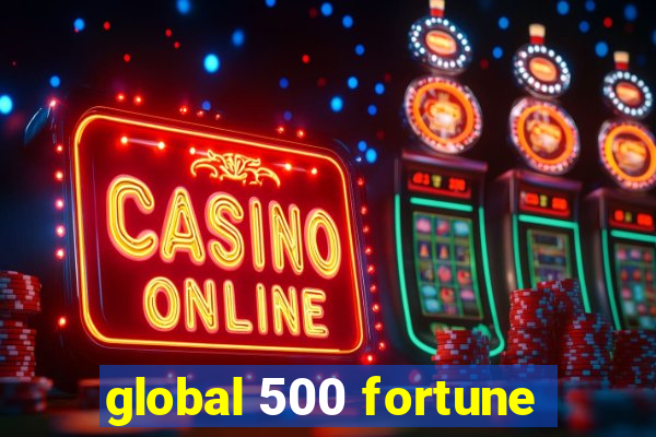 global 500 fortune