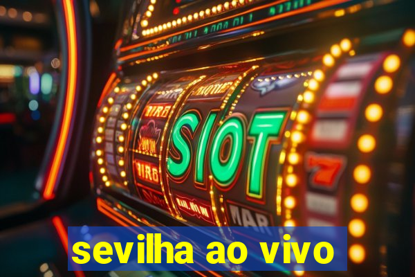 sevilha ao vivo