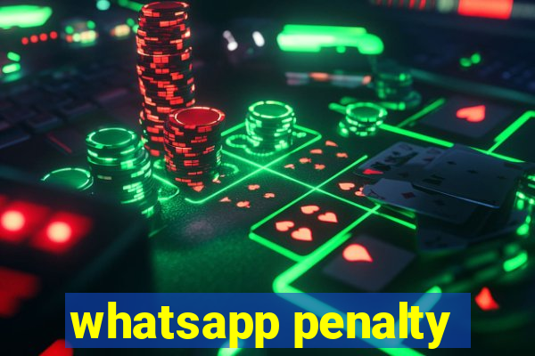 whatsapp penalty