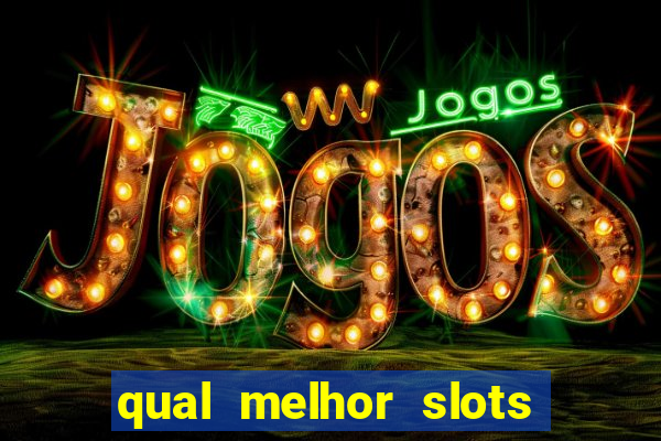 qual melhor slots para ganhar dinheiro