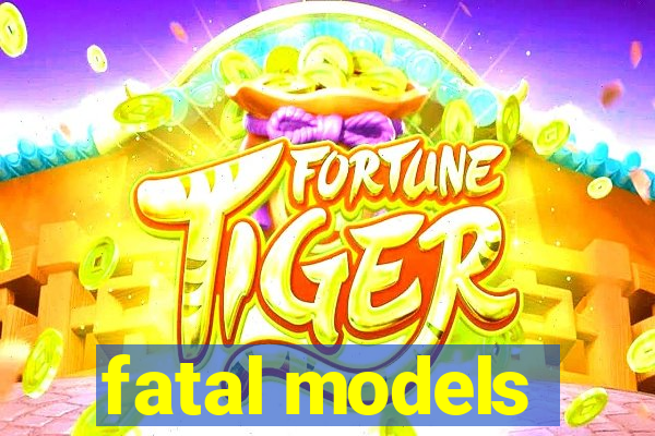 fatal models