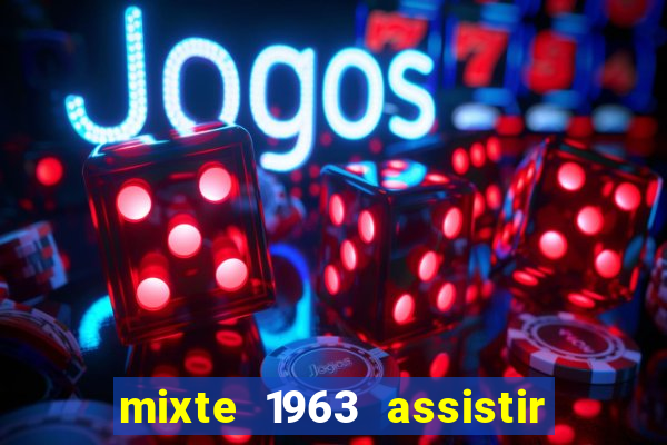 mixte 1963 assistir online grátis