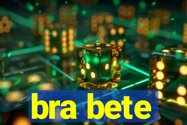 bra bete