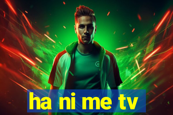 ha ni me tv