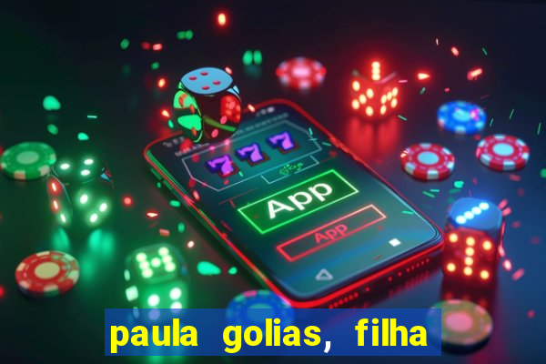 paula golias, filha de ronald golias