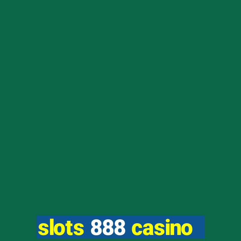 slots 888 casino