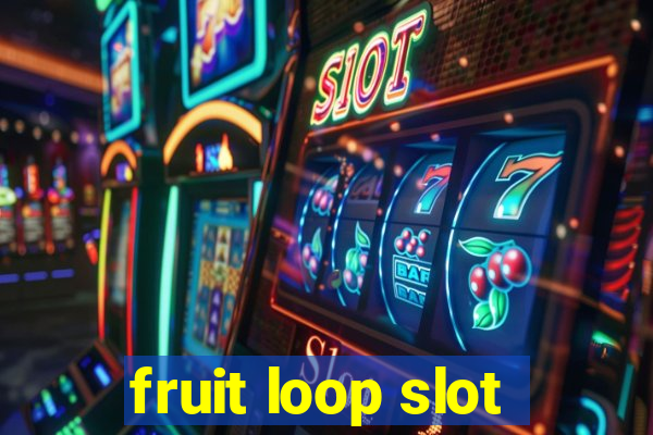 fruit loop slot