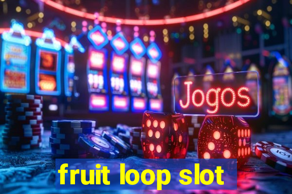 fruit loop slot