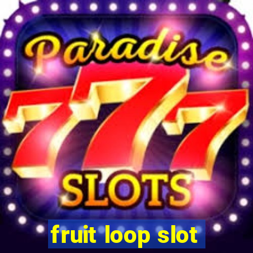 fruit loop slot