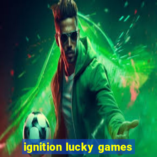 ignition lucky games