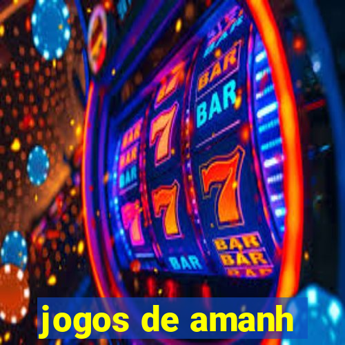 jogos de amanh