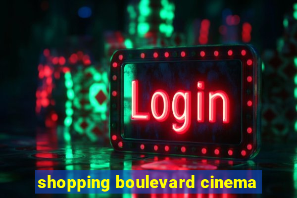 shopping boulevard cinema