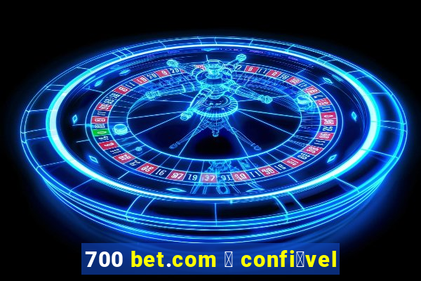 700 bet.com 茅 confi谩vel