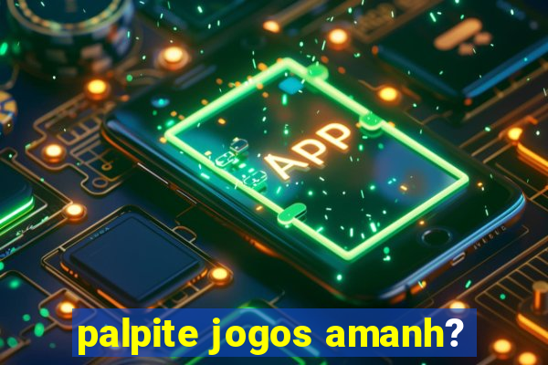 palpite jogos amanh?