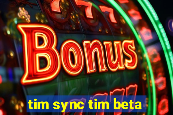 tim sync tim beta