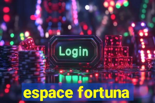 espace fortuna