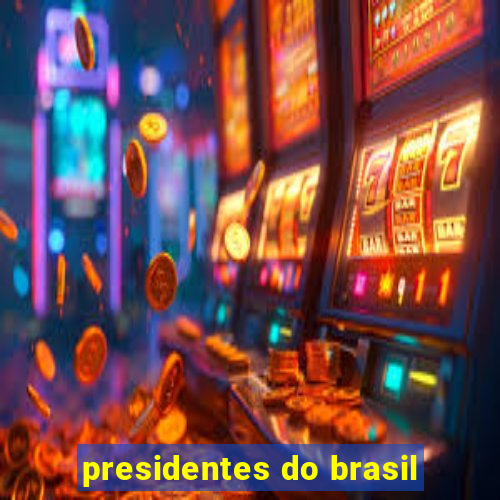 presidentes do brasil