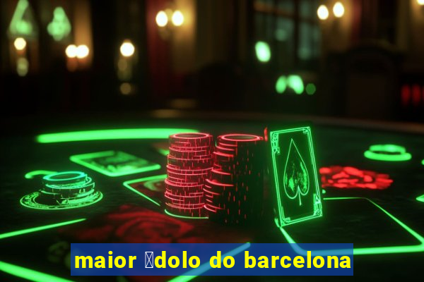 maior 铆dolo do barcelona