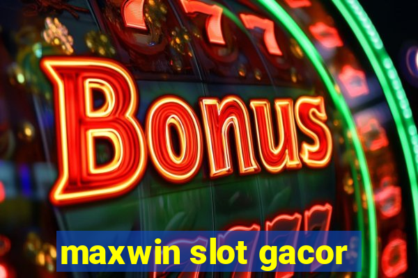 maxwin slot gacor