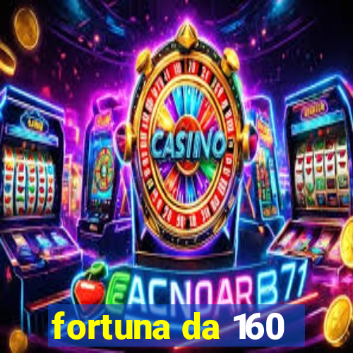 fortuna da 160