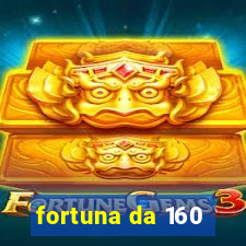 fortuna da 160