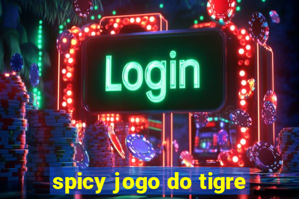 spicy jogo do tigre