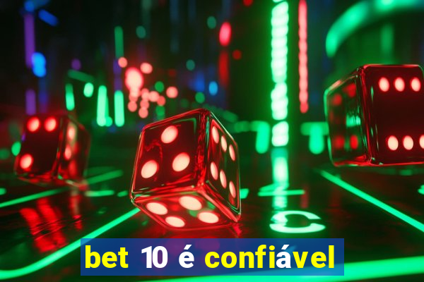 bet 10 é confiável