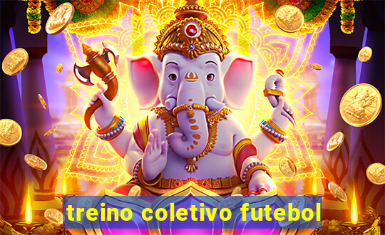 treino coletivo futebol