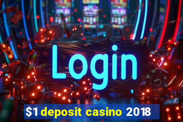 $1 deposit casino 2018