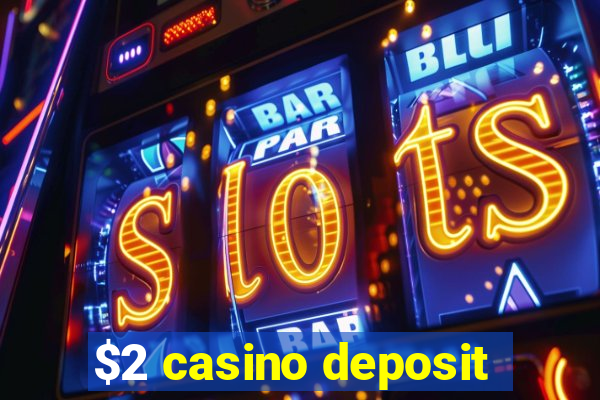 $2 casino deposit