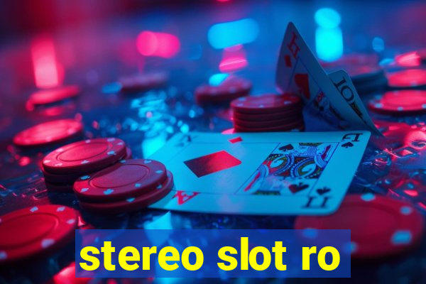 stereo slot ro