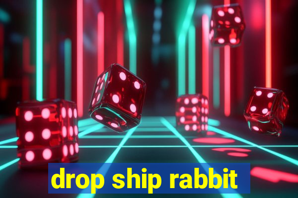 drop ship rabbit