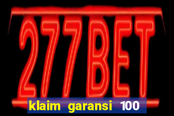 klaim garansi 100 slot garansi uang kembali