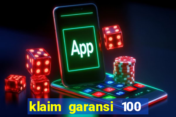 klaim garansi 100 slot garansi uang kembali