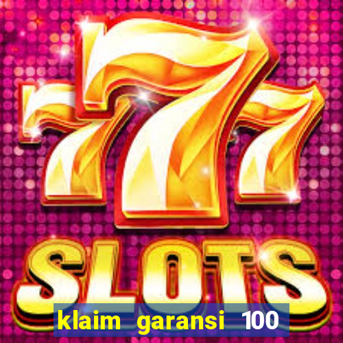 klaim garansi 100 slot garansi uang kembali