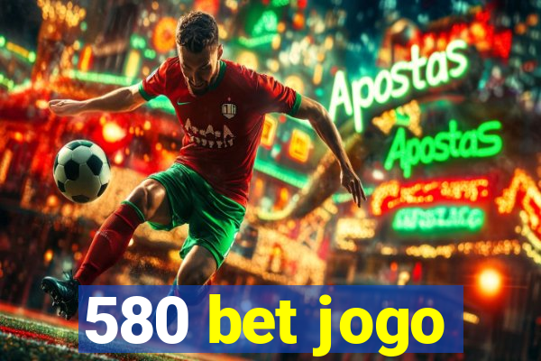 580 bet jogo