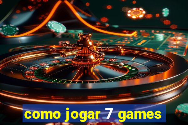 como jogar 7 games