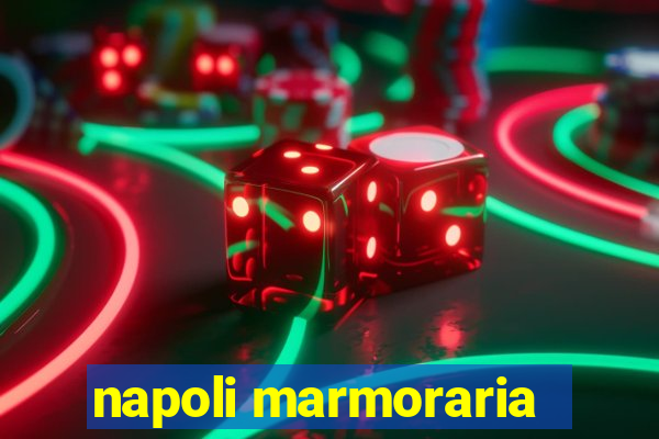 napoli marmoraria