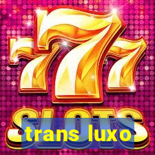 trans luxo