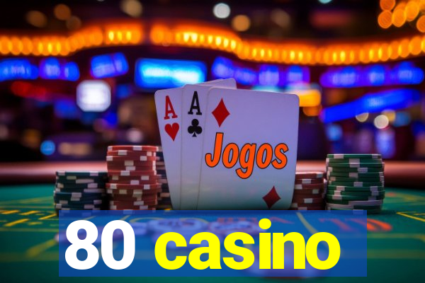 80 casino