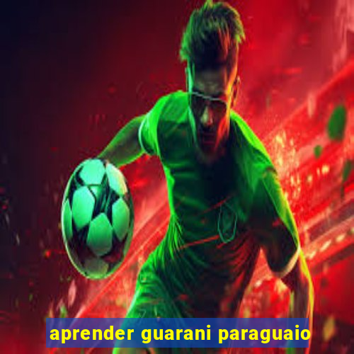 aprender guarani paraguaio