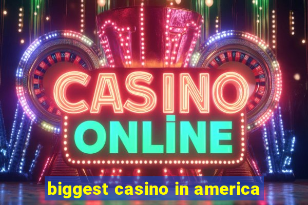 biggest casino in america