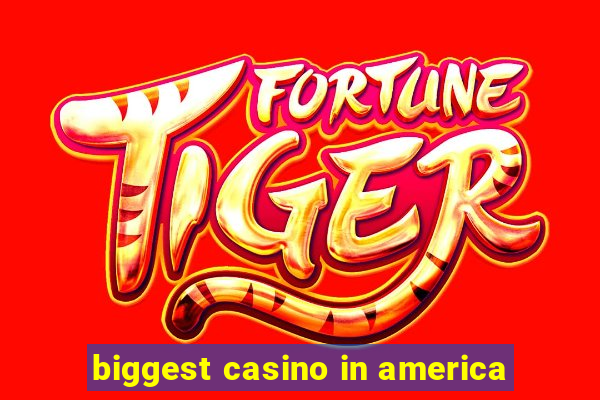 biggest casino in america