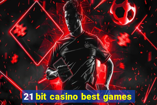 21 bit casino best games