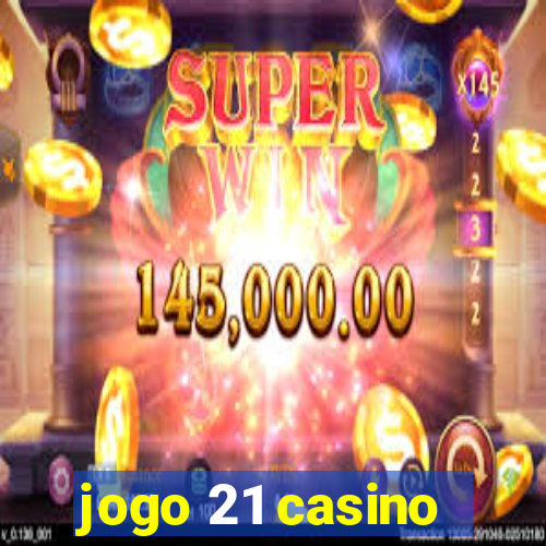 jogo 21 casino